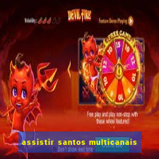 assistir santos multicanais